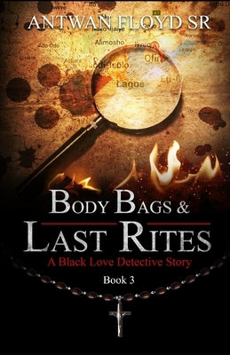Body Bags & Last Rites by Floyd, Antwan, Sr.