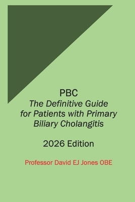 PBC The Definitive Guide for Patients with Primary Biliary Cholangitis: 2026 Edition by Jones Obe, David