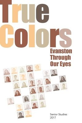 True Colors: Evanston Through Our Eyes by High School, Evanston Township
