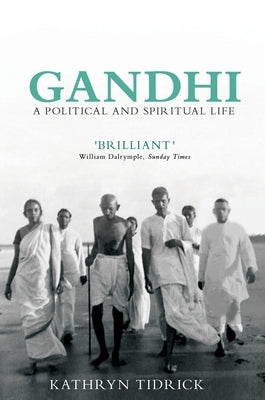 Gandhi: A Political and Spiritual Life by Tidrick, Kathryn