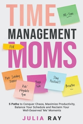 Time Management For Moms by Ray, Julia