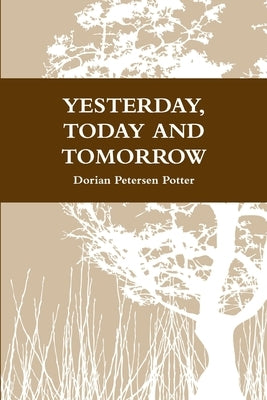 Yesterday, Today and Tomorrow by Petersen Potter, Dorian