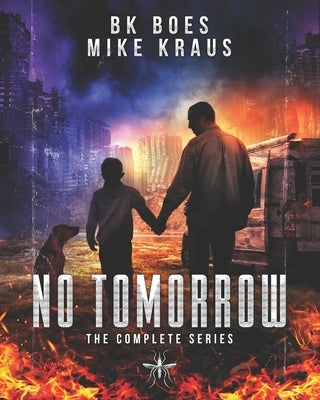 No Tomorrow: The Complete Series: A Thrilling Post-Apocalyptic Survival Series by Kraus, Mike