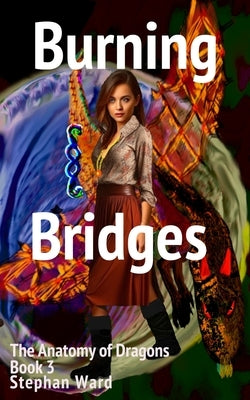 Burning Bridges: Anatomy of Dragons Book 3 by Ward, Stephan