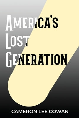 America's Lost Generation by Cowan, Cameron Lee