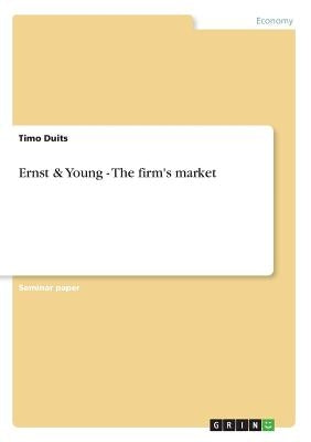 Ernst & Young - The firm's market by Duits, Timo