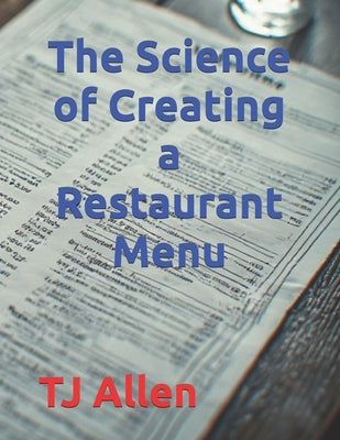The Science of Creating a Restaurant Menu by Allen, Tj
