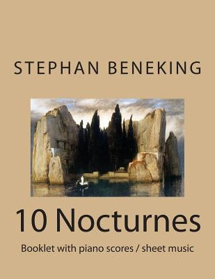 Beneking: Booklet with piano scores of 10 Nocturnes-"Nachtlieder der Toteninsel" Beneking: Booklet with piano scores of 10 Noctu by Beneking, Stephan