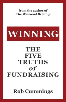 Winning: The Five Truths of Fundraising by Cummings, Rob