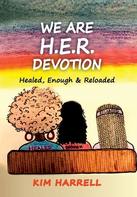 We Are H.E.R. Devotion by Harrell, Kim