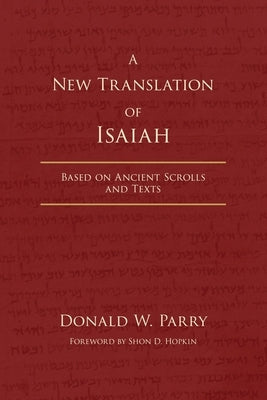 A New Translation of Isaiah: Based on Ancient Scrolls and Texts by Parry, Donald W.