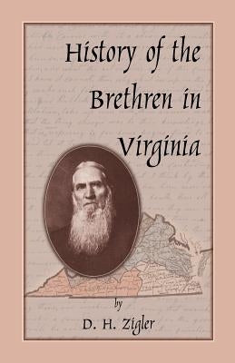 History of the Brethren in Virginia by Zigler, D. H.