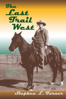 The Last Trail West by Turner, Stephen L.