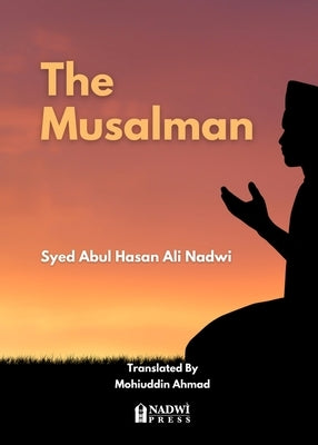 The Musalman by Abul Hasan Ali Nadwi, Syed