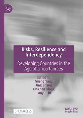 Risks, Resilience and Interdependency: Developing Countries in the Age of Uncertainties by Yang, Guang