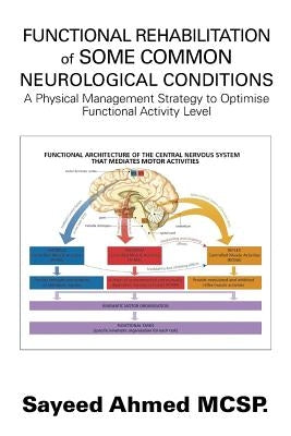 Functional Rehabilitation of Some Common Neurological Conditions: A Physical Management Strategy to Optimise Functional Activity Level by Ahmed McSp, Sayeed
