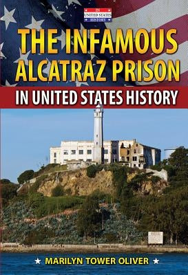 The Infamous Alcatraz Prison in United States History by Tower Oliver, Marilyn