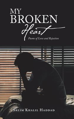 My Broken Heart: Poems of Love and Rejection by Haddad, Salim Khalil
