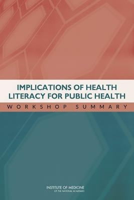 Implications of Health Literacy for Public Health: Workshop Summary by Institute of Medicine