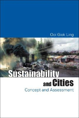 Sustainability and Cities: Concept and Assessment by Ooi, Giok Ling