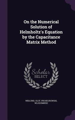 On the Numerical Solution of Helmholtz's Equation by the Capacitance Matrix Method by Widlund, Olof