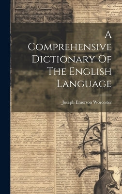 A Comprehensive Dictionary Of The English Language by Worcester, Joseph Emerson