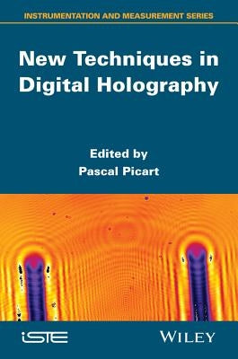 New Techniques in Digital Holography by Picart, Pascal