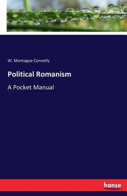 Political Romanism: A Pocket Manual by Connelly, W. Montague