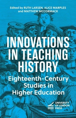 Innovations in Teaching History: Eighteenth-Century Studies in Higher Education by Larsen, Ruth