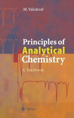 Principles of Analytical Chemistry: A Textbook by Valcarcel, Miguel