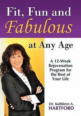 Fit, Fun and Fabulous: At Any Age by Hartford, Kathleen A.