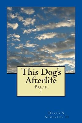 This Dog's Afterlife by Shockley, David