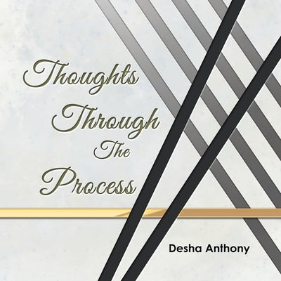 Thoughts Through the Process by Anthony, Desha