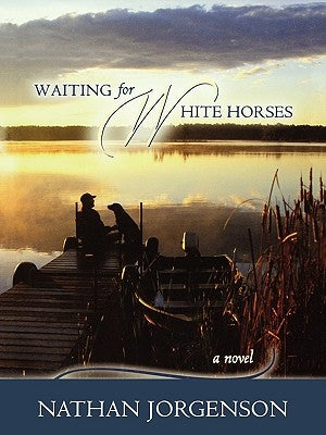 Waiting for White Horses by Jorgenson, Nathan