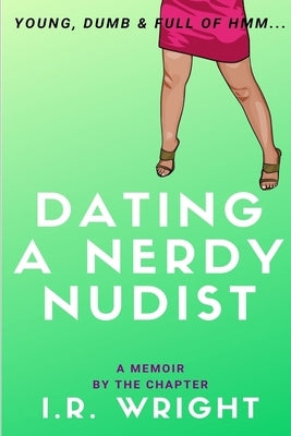 Dating a Nerdy Nudist - Young, Dumb & Full of hmm...: a Memoir, by the chapter by Samuel, Stella