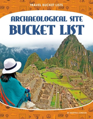 Archaeological Site Bucket List by London, Martha