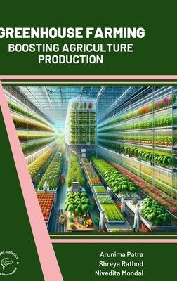 Greenhouse Farming: Boosting Agriculture Production by Patra, Arunima