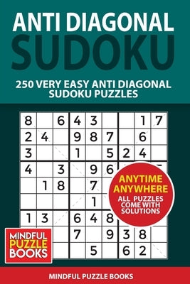 Anti Diagonal Sudoku: 250 Very Easy Anti Diagonal Sudoku Puzzles by Mindful Puzzle Books