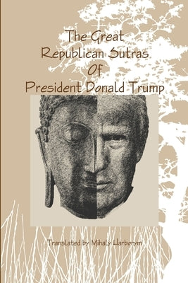 The Great Republican Sutras Of President Donald Trump by Harborym, Mihaly