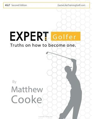 Expert Golfer: Truths on How to Become One by Cooke, Matthew