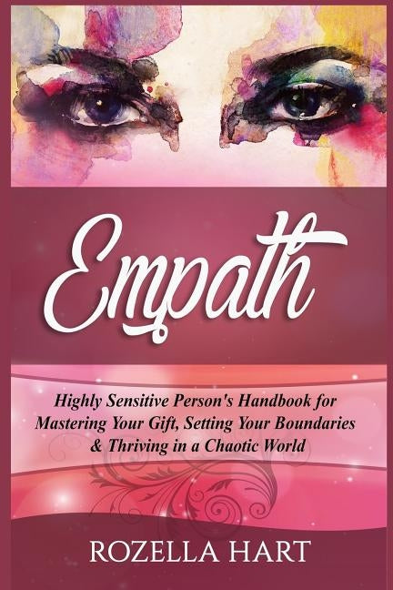 Empath: Highly Sensitive Person's Handbook for Mastering Your Gift, Setting Your Boundaries & Thriving in a Chaotic World by Hart, Rozella