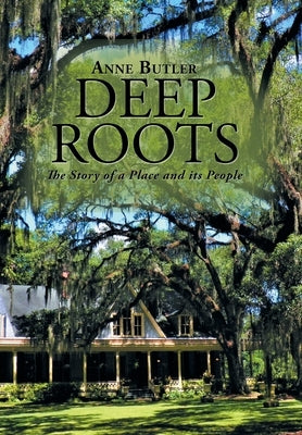 Deep Roots: The Story of a Place and Its People by Butler, Anne