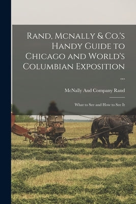 Rand, Mcnally & Co.'s Handy Guide to Chicago and World's Columbian Exposition ...: What to See and How to See It by Rand McNally