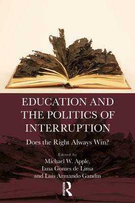 Education and the Politics of Interruption: Does the Right Always Win? by Apple, Michael W.