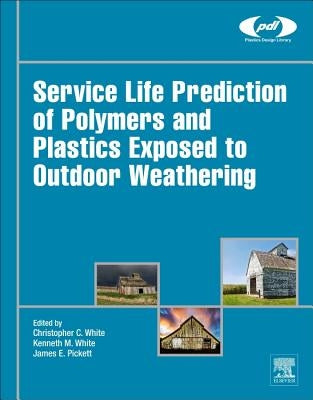 Service Life Prediction of Polymers and Plastics Exposed to Outdoor Weathering by White, Christopher