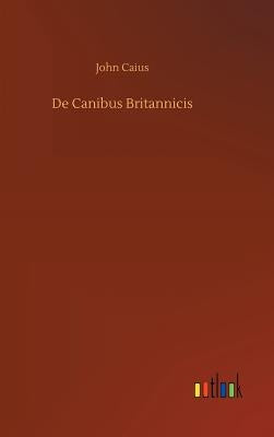 De Canibus Britannicis by Caius, John