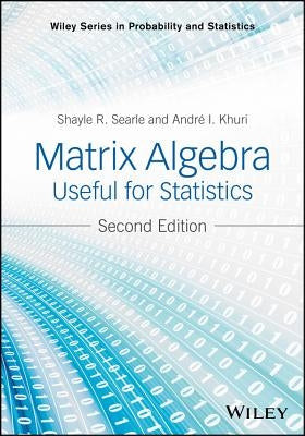 Matrix Algebra Useful for Statistics by Searle, Shayle R.