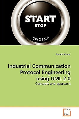 Industrial Communication Protocol Engineering using UML 2.0 by Kumar, Barath
