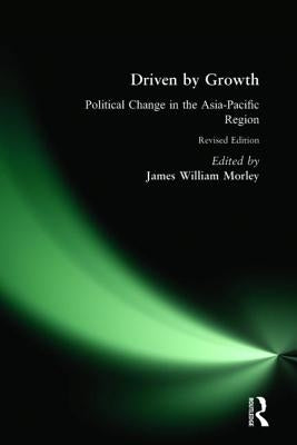 Driven by Growth: Political Change in the Asia-Pacific Region by Morley, James William