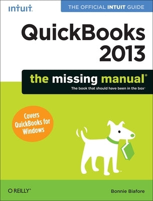 QuickBooks 2013: The Missing Manual: The Official Intuit Guide to QuickBooks 2013 by Biafore, Bonnie